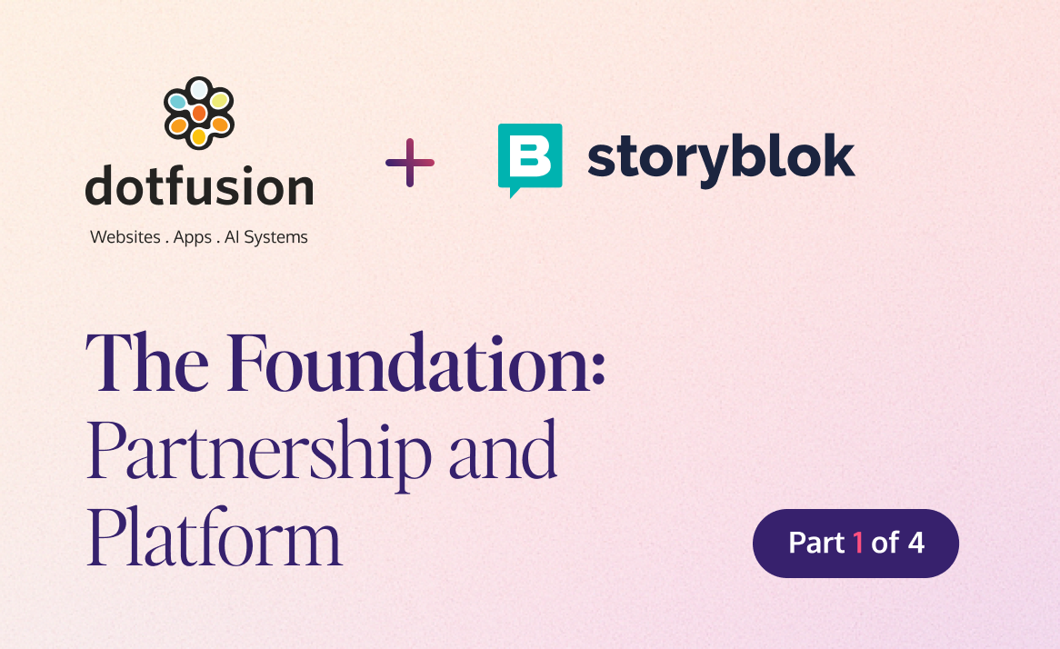 Dotfusion + Storyblok - The Foundation: Partnership and Platform